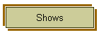 Shows
